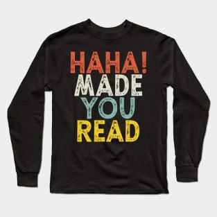 Haha Made You Read Long Sleeve T-Shirt